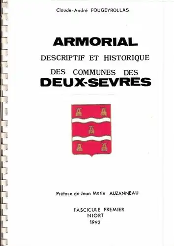 Fougeyrollas, Claude Andre.   Préface de Jean Maie Auzenneau. Fascicule Premier: Armorial descriptif et historique des Communes des Deux Sevres. Tome I ( de.. 