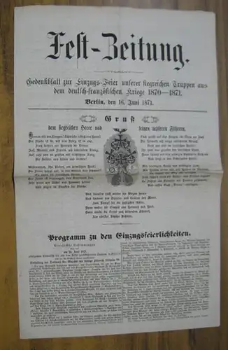 Fernbach, J. L. (Hrsg.). - FestZeitung: Fest-Zeitung. Berlin, den 16. Juni 1871. Gedenkblatt zur Einzugs-Feier unserer siegreichen Truppen aus dem deutsch-französischen Kriege 1870 - 1871. 