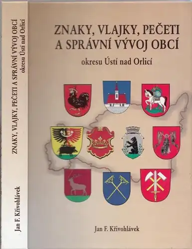 Krivohlavek, Jan F: Znaky, vlajky, peceti a spravni vyvoj obci okresu Usti nad Orlici. 