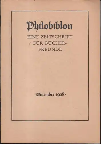 Philobiblon.    Herbert Reichner (Hrsg.): Philobiblon. Dezember 1928, Heft 8. Eine Zeitschrift für Bücherfreunde.   Folgende Aufsätze sind enthalten:  Wissen Sie.. 