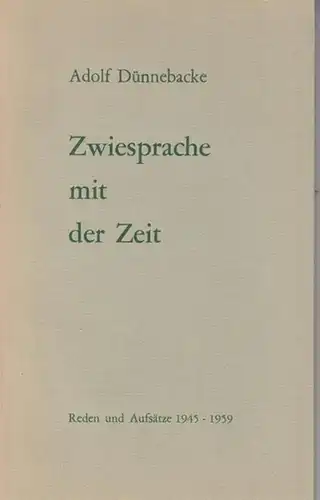 Dünnebacke, Adolf / Oschilewski, Walther G: Zwiesprache mit der Zeit. Reden und Aufsätze Berlin 1946 - 1959. Besorgt und mit einem Nachwort versehen von Walther...