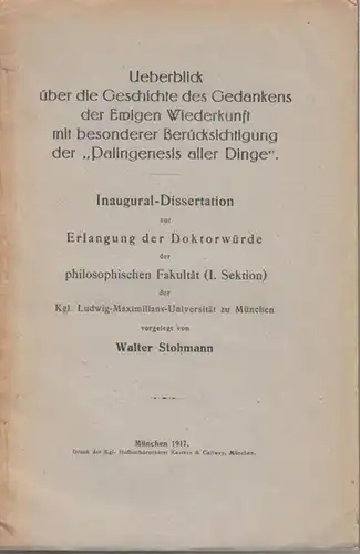 Stohmann, Walter: Ueberblick ( Überblick ) über die Geschichte des Gedankens der Ewigen Wiederkunft mit besonderer Berücksichtigung der "Palingenesis aller Dinge". Mit einer Einleitung. Dissertation.. 