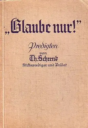 Schrenk, Th: Glaube nur! Predigten. 