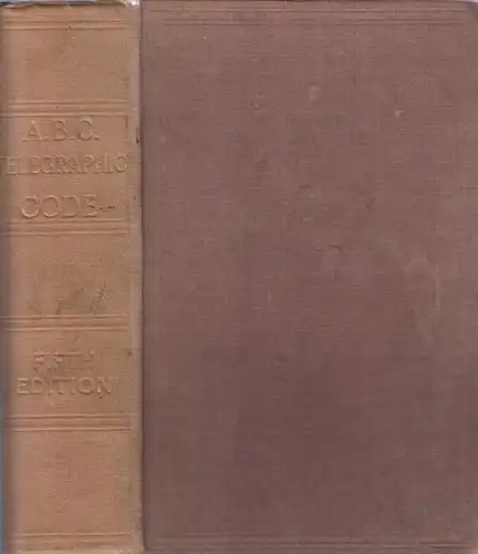 Clauson-Thue, W: The ABC universal commercial electric telegraphic code. Specially adapted for the use of financiers, merchants, shipowners, underwriters, engineers, brokers, agents &c. 