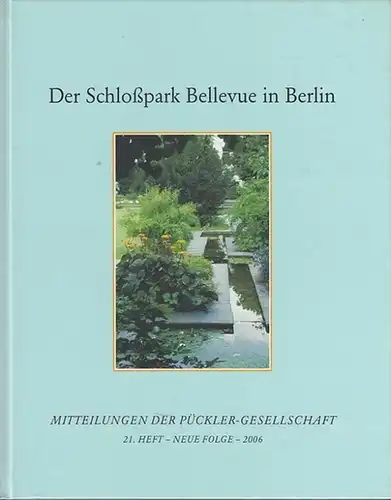 Berlin Bellevue.- Wimmer, Clemens Alexander: Der Schlosspark Bellevue in Berlin. (= Mitteilungen der Pückler-Gesellschaft ; 21. Heft - Neue Folge - 2006). 