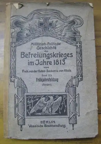 Rhein, Ottomar Osten-Sacken und von: Der Frühjahrsfeldzug. Bautzen. (= Militärisch-politische Geschichte des Befreiungskrieges im Jahre 1813. Band II b.). 