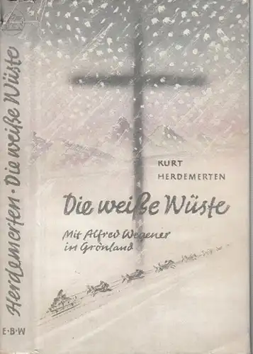 Herdemerten, Kurt: Die weiße Wüste. Mit Alfred Wegener in Grönland. (Reisen und Abenteuer). 