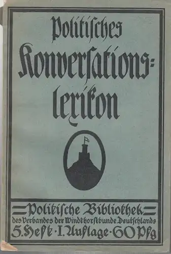 Verband der Windthorstbunde Deutschlands (Hrsg.): Politisches Konversationslexikon ( Politische Bibliothek des Verbandes der Windthorstbunde Deutschlands 5. Heft, I. Auflage). 