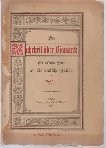 Bismarck, Otto von. - Balder: Die Wahrheit über Bismarck. Ein offenes Wort an die deutsche Nation. 