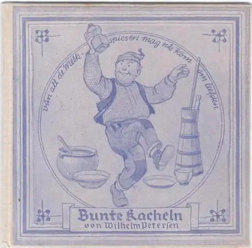 Petersen, Wilhelm ( Text und Zeichnungen ): Bunte Kacheln. 