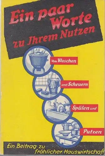 Persilwerke Henkel  & Cie. (Hrsg.): Ein paar Worte zu Ihrem Nutzen - Vom Waschen und Scheuern - Spülen und Putzen. Ein Beitrag zu fröhlicher Hauswirtschaft. 