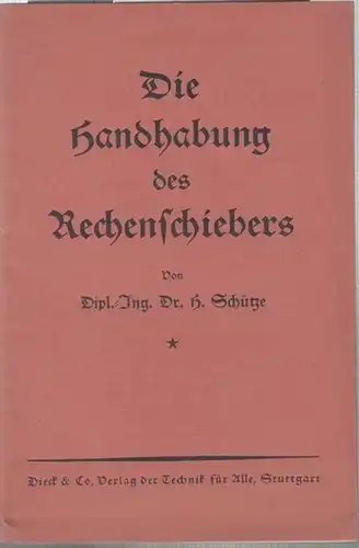 Schütze, H: Die Handhabung des Rechenschiebers. 