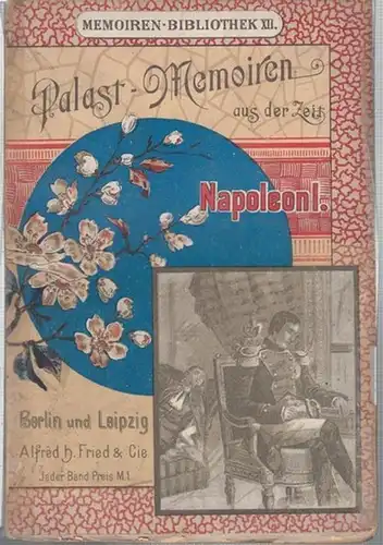 Palast-Memoiren aus der Zeit Napoleon Bonapartes.  (Memoiren-Bibliothek XII.)