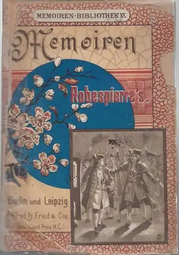 Erhardt, Georg: Memoiren Maximilian Robespierres.  (Memoiren-Bibliothek XV.). 