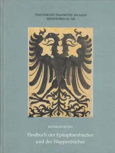 Bund, Konrad: Findbuch der Epitaphienbücher ( 1238 ) - 1928 und der Wappenbücher ( 1190 ) - 1801. ( = Stadtarchiv Frankfurt am Main, Repertorien Nr. 545 / Mitteilungen aus dem Frankfurter Stadtarchiv, 6 ). 