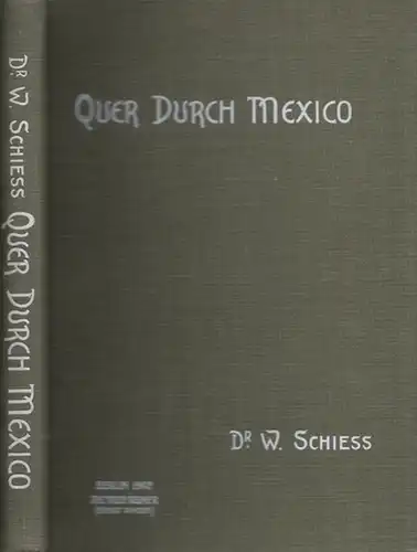 Schiess, Wilhelm: Quer durch Mexiko - Vom Atlantischen zum Stillen Ozean. 
