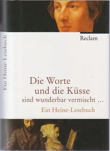 Heine, Heinrich. - Herausgeber: Bernd Kortländer. - Mitarbeit: Martin und Ulrike Hollender: Die Worte und die Küsse sind wunderbar vermischt Ein Heine - Lesebuch. 