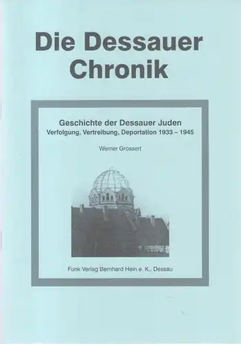 Dessauer Chronik. - Werner Grossert: Die Dessauer Chronik. Sonderheft: Geschichte der Dessauer Juden. Verfolgung, Vertreibung, Deportation 1933 - 1945. 