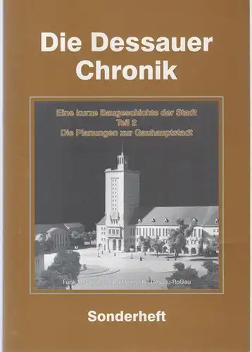 Dessauer Chronik. - Bernhard Hein ( Hrsg. ): Eine kurze Baugeschichte der Stadt. Teil 2: Die Planungen zur Gauhauptstadt. (= Die Dessauer Chronik. Sonderheft). 