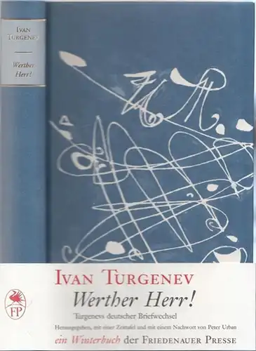 Turgenev, Ivan ( Iwan Sergejewitsch Turgenew , 1818 - 1883 ) / Peter Urban (Bearb.): Werther Herr! Turgenevs deutscher Briefwechsel. 