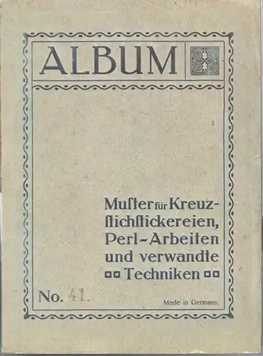 Kreuzstich - Album. - N. N: Album. No. 41. Muster für Kreuzstichstickereien, Perl - Arbeiten und verwandte Techniken. 