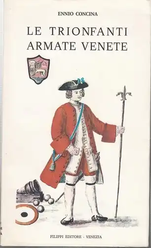 Concina, Ennio: Le Trionfanti et invittissime Armate Venete. Le Milizie della Serenissima dal XVI al  XVIII secolo. 