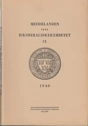 Riksheraldikerämbetet (Hrsg.): Meddelanden fran Riksheraldikerämbetet IX - 1940. - Innehallsförteckning: Ivar Shnell - De svenska landskapens vapen under 1500 - talet / Carl Nordenfalk: En...