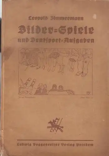 Zimmermann, Leopold (Hrsg.): Bilder - Spiele und Denksport - Aufgaben. Ein Beschäftigungs - Spielbuch. 1. Ergänzungsband zum Deutschen Spielhandbuch. 