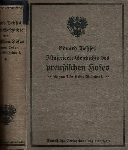 Eduard Vehses Illustrierte Geschichte des preußischen Hofes, des Adels und der Diplomatie. 2 Teile in einem Band. 1. Vom großen Kurfürsten bis zum Tode Kaiser Wilhelms I. / 2. Von Friedrich Wilhelm II.  Bis zum Tode Kaiser Wilhelm I