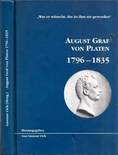 Platen, August Graf von - Gunnar Och (Hrsg.): Was er wünscht das ist ihm nie geworden - August Graf von Platen 1796 - 1835. Eine Ausstellung im 200. Geburtsjahr des Dichters 22. Mai - 16. Juni 1996. Katalog herausgegeben von Gunnar Och. 