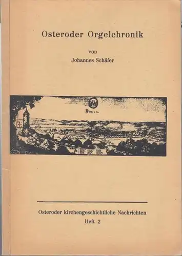 Schäfer, Johannes: Osteroder Orgelchronik. Geschichte der Orgelwerke in Osterode im Harz. (Osteroder kirchengeschichtliche Nachrichten Heft 2). 