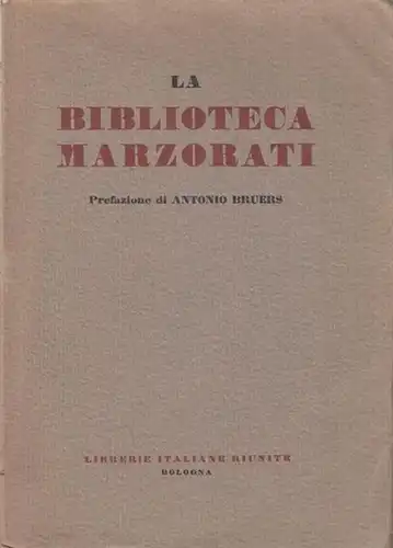 Marzorati. - Librerie Italiane Riuniti (Ed.): Catalogo della  Biblioteca Marzorati. Prefazione di Antonio Bruers. 