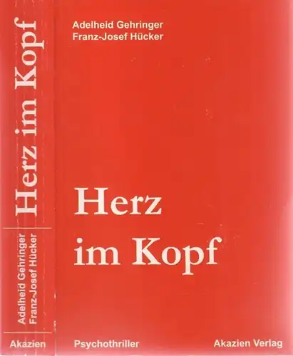 Gehringer, Adelheid / Hücker, Franz-Josef: Herz Im Kopf. Roman ( Psychothriller ). 