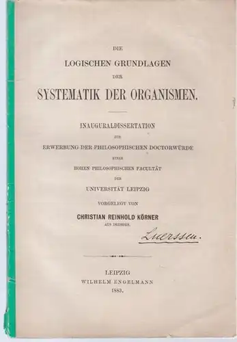 Körner, Christian Reinhold ( aus Dresden ): Die logischen Grundlagen der Systematik der Organismen. Inauguraldissertation zur Erwerbung der philosophischen Doktorwürde einer hohen philosophischen Facultät der Universität Leipzig. 