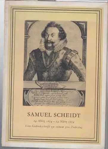 Scheidt, Samuel. - Rat der Stadt Halle, Abteilung Kultur (Hrsg.): Samuel Scheidt. 24. März 1654 - 24. März 1954. Eine Gedenkschrift zu seinem 300. Todestag. 