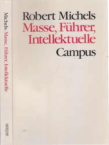 Michels, Robert - Joachim Milles (Einleitung) - Hans Joas, Claus Offe (Hrsg.): Masse, Führer, Intellektuelle. Politisch-soziologische Aufsätze 1906 - 1933. (= Theorie und Gesellschaft Band 2). 