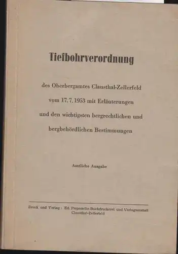 Tiefbohrverordnung. - TiefbohrVO. - Oberbergamt Clausthal - Zellerfeld (Hrsg.): Tiefbohrverordnung des Oberbergamtes Clausthal - Zellerfeld vom 17. 7. 1953 mit Erläuterungen und den wichtigsten bergrechtlichen...