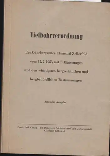 Tiefbohrverordnung.   TiefbohrVO.   Oberbergamt Clausthal   Zellerfeld (Hrsg.): Tiefbohrverordnung des Oberbergamtes Clausthal   Zellerfeld vom 17. 7. 1953 mit Erläuterungen.. 