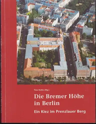 Berlin. - Bremer Höhe.- Kotte, Tino (Hrsg.): Die Bremer Höhe in Berlin.  Ein Kiez im Prenzlauer Berg. 
