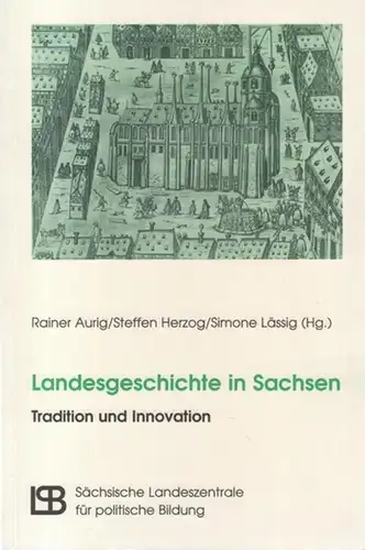 Aurig, Rainer / Herzog, Steffen / Lässig, Simone: Landesgeschichte in Sachsen. Tradition und Innovation.   Aus dem Inhalt: Karlheinz Blaschke zum 70. Geburtstag /.. 