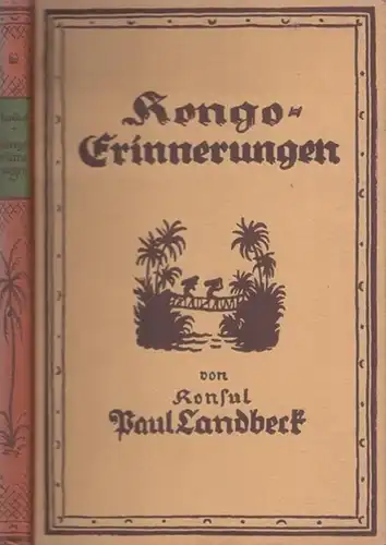 Landbeck, Paul: Kongoerinnerungen. Zwölf Jahre Arbeit und Abenteuer im Innern Afrikas. 