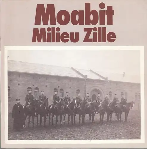 Berlin - Moabit. - Initiative Lützowplan / Förderkreis Kulturzentrum Berlin (Hrsg.): Moabit - Milieu Zille.