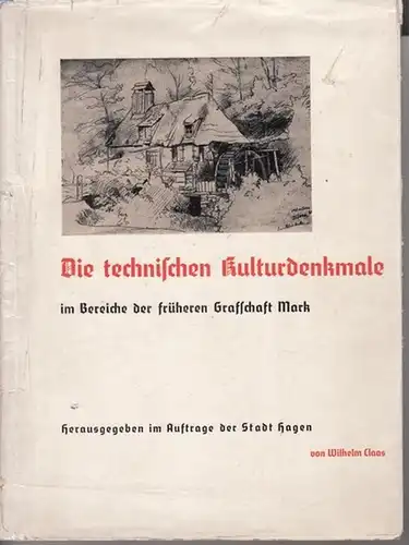Claas, Wilhelm - Stadt Hagen (Hrsg.): Die technischen Kulturmerkmale im Bereiche der ehemaligen Grafschaft Mark. 