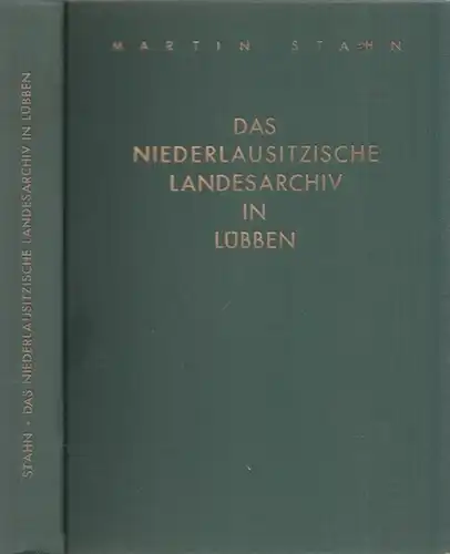 Stahn, Martin (Bearb.) - Im Auftrag der Brandenburgischen Provinzialverwaltung bearbeitet: Das Niederlausitzische Landesarchiv in Lübben. 