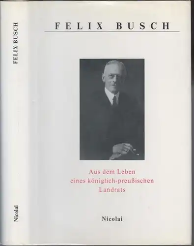 Busch, Felix ( 1871 - 1938 ). - Herausgeber: Julius H. Schoeps: Aus dem Leben eines königlich - preußischen Landrats. 