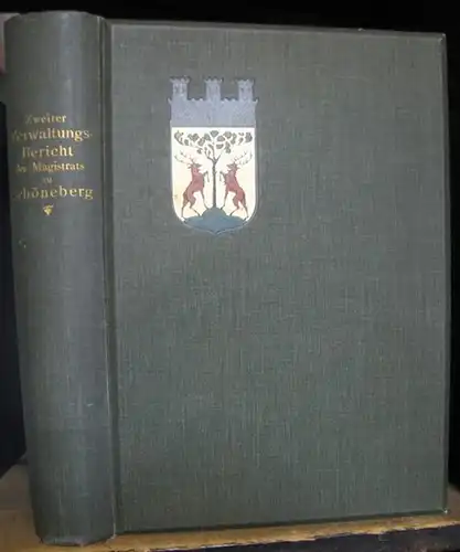 Berlin - Schöneberg: Zweiter ( 2. ) Verwaltungsbericht des Magistrats der Stadt Schöneberg. 1. April 1899 bis 31. März 1903. - Aus dem Inhalt: Aus...