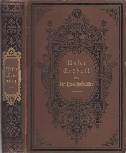 Hoffmeister, Hermann: Unser Erdball - 3 Teile in einem Band: 1) Geschichte und Charakteristik der Geologie. 2) Geschichte der beschreibenden Geographie und Länderentdeckung. 3) Völkerkunde...