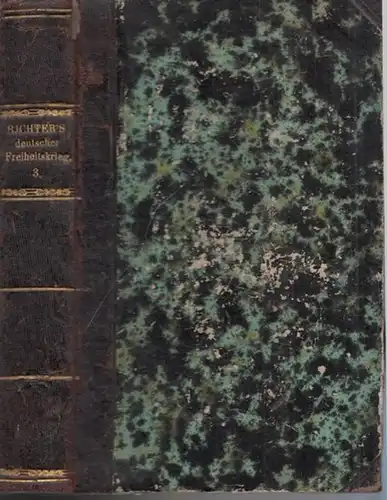 Richter, Friedrich: Geschichte des Deutschen Freiheitskrieges. Dritter (3.) Band apart: Vom Jahre 1813 bis zum Jahre 1815. [Dritter von insgesamt vier Bänden]. 