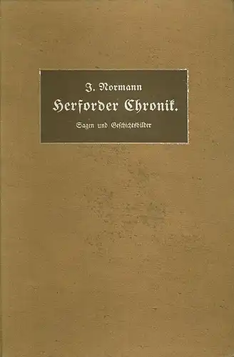 Herford - Normann, Julius: Herforder Chronik : Sagen und Geschichtsbilder aus der Vergangenheit von Stift und Stadt. Ein Beitrag zur Heimatkunde. 