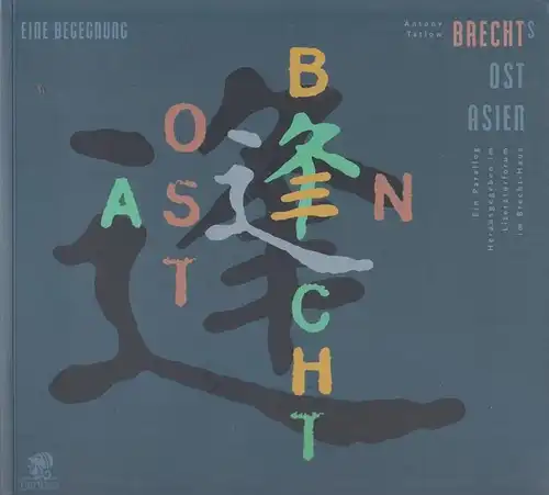 Brecht, Bertold - Antony Tatlow / Inge Gellert, Sigmar Gerund (Red.): Brechts Ost Asien (Ostasien) :  ( eine Begegnung ; ein Parallog ) - Ausstellungskatalog. 